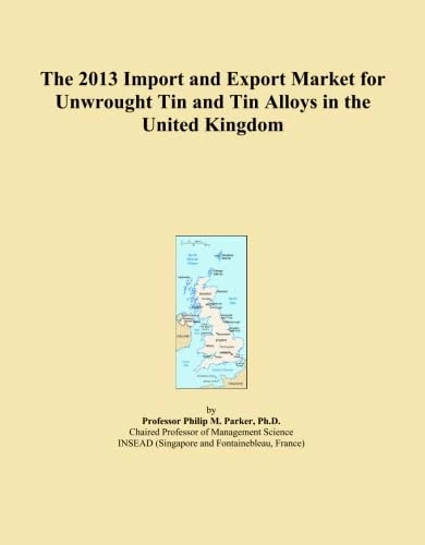 The 2013 Import and Export Market for Unwrought Tin and Tin Alloys in the United Kingdom