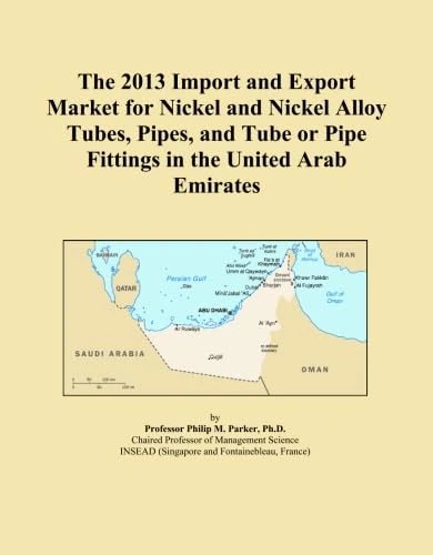 The 2013 Import and Export Market for Nickel and Nickel Alloy Tubes, Pipes, and Tube or Pipe Fittings in the United Arab Emirates