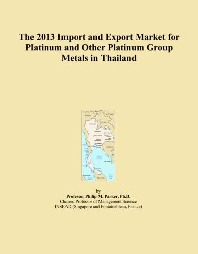 The 2013 Import and Export Market for Platinum and Other Platinum Group Metals in Thailand
