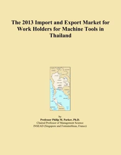 The 2013 Import and Export Market for Work Holders for Machine Tools in Thailand