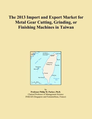 The 2013 Import and Export Market for Metal Gear Cutting, Grinding, or Finishing Machines in Taiwan