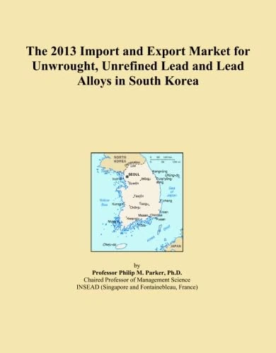 The 2013 Import and Export Market for Unwrought, Unrefined Lead and Lead Alloys in South Korea