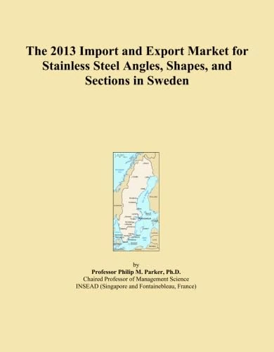 The 2013 Import and Export Market for Stainless Steel Angles, Shapes, and Sections in Sweden