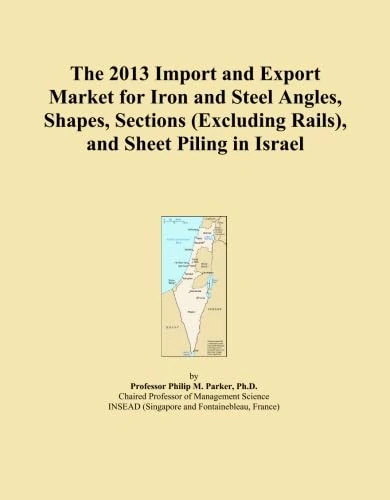 The 2013 Import and Export Market for Iron and Steel Angles, Shapes, Sections (Excluding Rails), and Sheet Piling in Israel