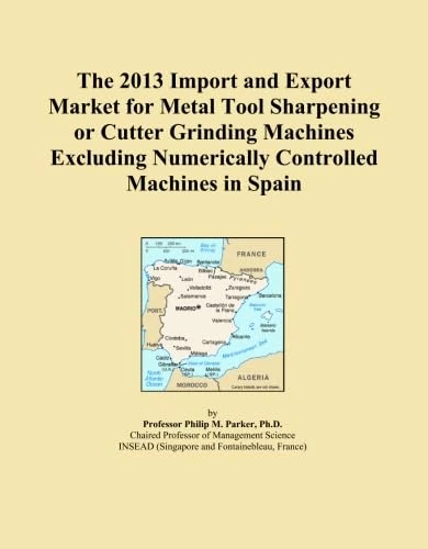 The 2013 Import and Export Market for Metal Tool Sharpening or Cutter Grinding Machines Excluding Numerically Controlled Machines in Spain