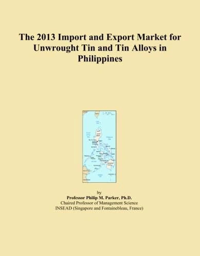 The 2013 Import and Export Market for Unwrought Tin and Tin Alloys in Philippines