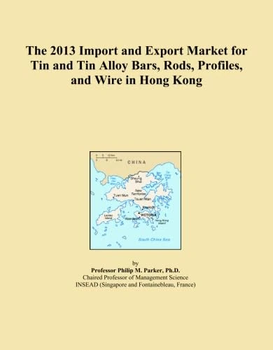 The 2013 Import and Export Market for Tin and Tin Alloy Bars, Rods, Profiles, and Wire in Hong Kong