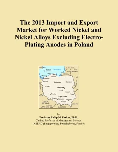 The 2013 Import and Export Market for Worked Nickel and Nickel Alloys Excluding Electro-Plating Anodes in Poland