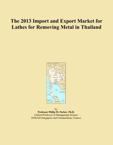 The 2013 Import and Export Market for Lathes for Removing Metal in Thailand