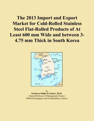 The 2013 Import and Export Market for Cold-Rolled Stainless Steel Flat-Rolled Products of At Least 600 mm Wide and between 3-4.75 mm Thick in South Korea
