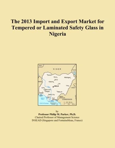 The 2013 Import and Export Market for Tempered or Laminated Safety Glass in Nigeria