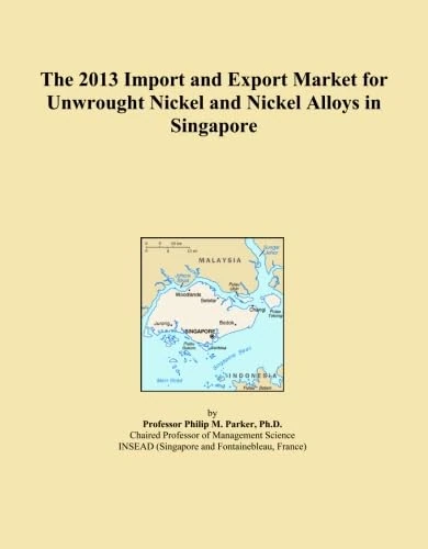 The 2013 Import and Export Market for Unwrought Nickel and Nickel Alloys in Singapore