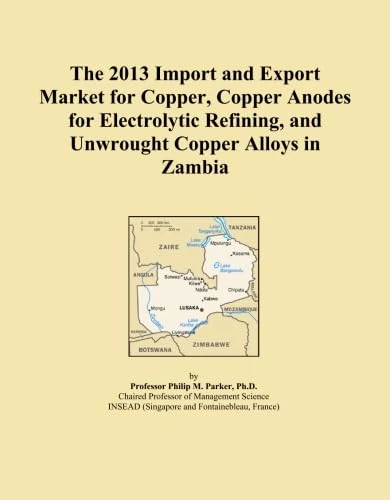 The 2013 Import and Export Market for Copper, Copper Anodes for Electrolytic Refining, and Unwrought Copper Alloys in Zambia