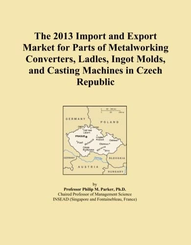 The 2013 Import and Export Market for Parts of Metalworking Converters, Ladles, Ingot Molds, and Casting Machines in Czech Republic