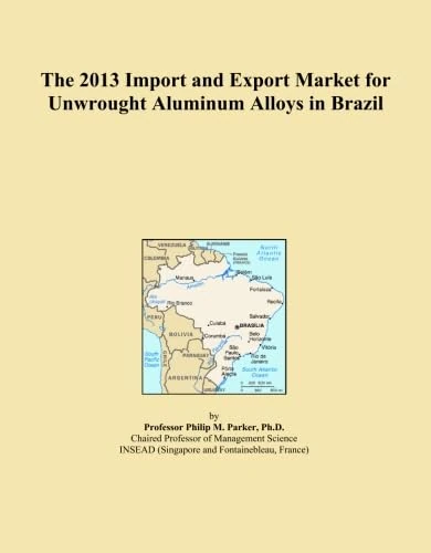 The 2013 Import and Export Market for Unwrought Aluminum Alloys in Brazil