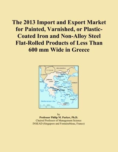 The 2013 Import and Export Market for Painted, Varnished, or Plastic-Coated Iron and Non-Alloy Steel Flat-Rolled Products of Less Than 600 mm Wide in Greece