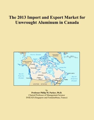 The 2013 Import and Export Market for Unwrought Aluminum in Canada