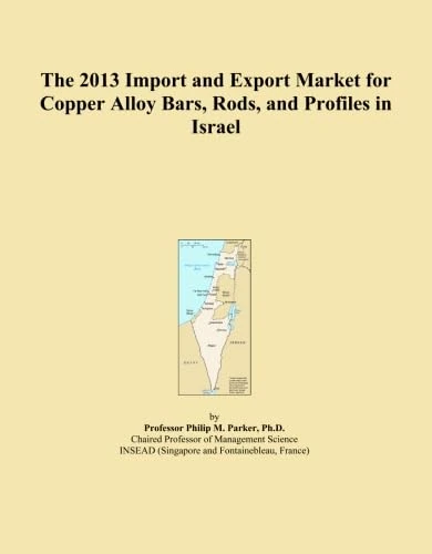 The 2013 Import and Export Market for Copper Alloy Bars, Rods, and Profiles in Israel