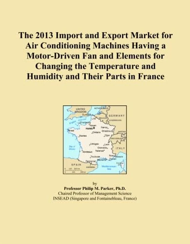 The 2013 Import and Export Market for Air Conditioning Machines Having a Motor-Driven Fan and Elements for Changing the Temperature and Humidity and Their Parts in France