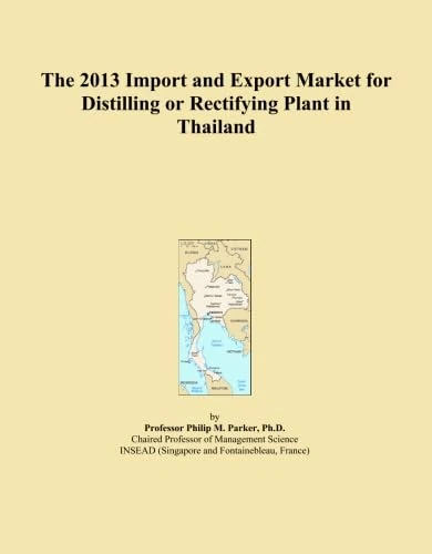 The 2013 Import and Export Market for Distilling or Rectifying Plant in Thailand