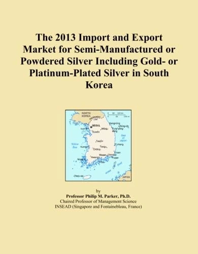 The 2013 Import and Export Market for Semi-Manufactured or Powdered Silver Including Gold- or Platinum-Plated Silver in South Korea