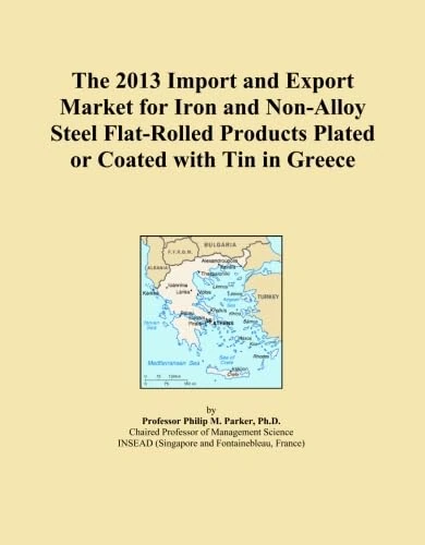 The 2013 Import and Export Market for Iron and Non-Alloy Steel Flat-Rolled Products Plated or Coated with Tin in Greece