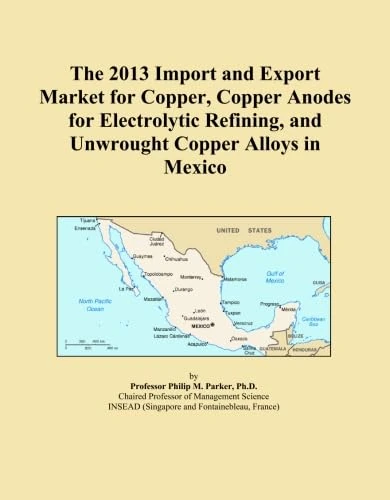 The 2013 Import and Export Market for Copper, Copper Anodes for Electrolytic Refining, and Unwrought Copper Alloys in Mexico
