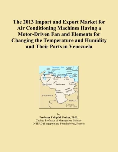 The 2013 Import and Export Market for Air Conditioning Machines Having a Motor-Driven Fan and Elements for Changing the Temperature and Humidity and Their Parts in Venezuela