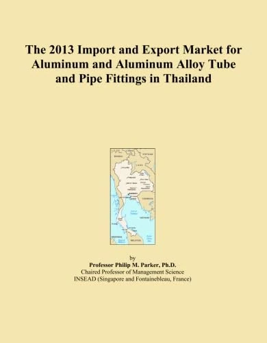 The 2013 Import and Export Market for Aluminum and Aluminum Alloy Tube and Pipe Fittings in Thailand