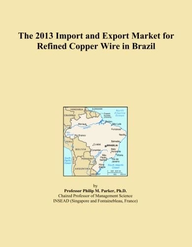 The 2013 Import and Export Market for Refined Copper Wire in Brazil