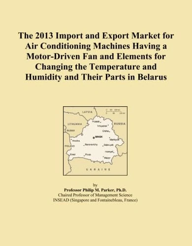 The 2013 Import and Export Market for Air Conditioning Machines Having a Motor-Driven Fan and Elements for Changing the Temperature and Humidity and Their Parts in Belarus