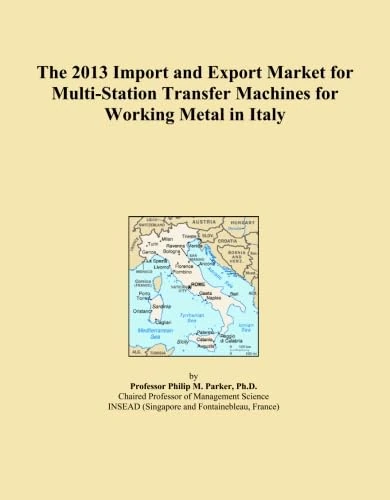 The 2013 Import and Export Market for Multi-Station Transfer Machines for Working Metal in Italy