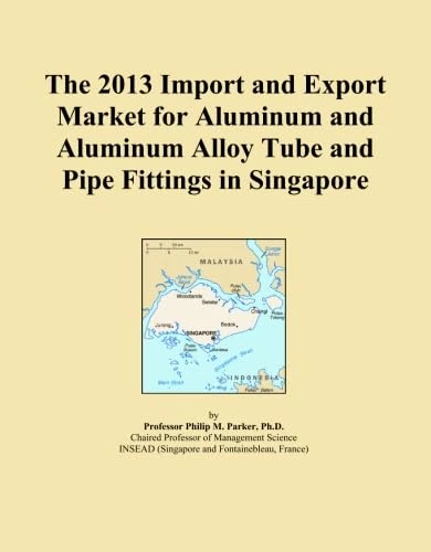 The 2013 Import and Export Market for Aluminum and Aluminum Alloy Tube and Pipe Fittings in Singapore
