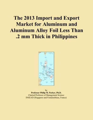 The 2013 Import and Export Market for Aluminum and Aluminum Alloy Foil Less Than .2 mm Thick in Philippines