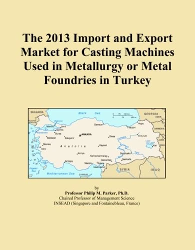 The 2013 Import and Export Market for Casting Machines Used in Metallurgy or Metal Foundries in Turkey