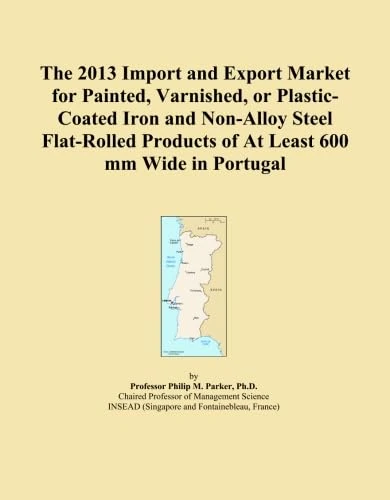 The 2013 Import and Export Market for Painted, Varnished, or Plastic-Coated Iron and Non-Alloy Steel Flat-Rolled Products of At Least 600 mm Wide in Portugal