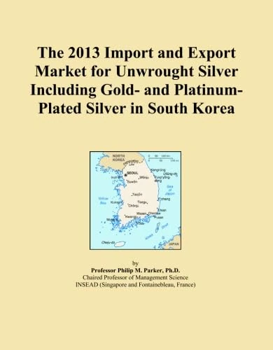2013 South Korea Unwrought Silver Import Export Market Analysis