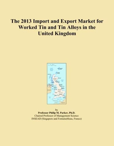 The 2013 Import and Export Market for Worked Tin and Tin Alloys in the United Kingdom