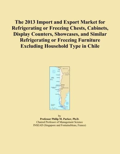 The 2013 Import and Export Market for Refrigerating or Freezing Chests, Cabinets, Display Counters, Showcases, and Similar Refrigerating or Freezing Furniture Excluding Household Type in Chile