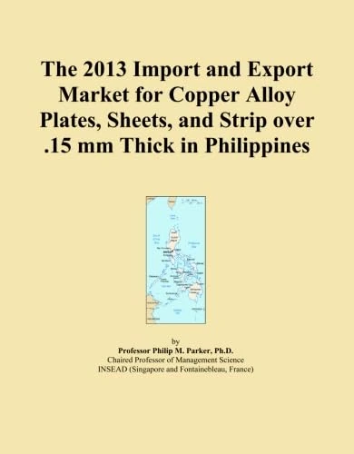 The 2013 Import and Export Market for Copper Alloy Plates, Sheets, and Strip over .15 mm Thick in Philippines