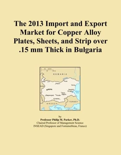 The 2013 Import and Export Market for Copper Alloy Plates, Sheets, and Strip over .15 mm Thick in Bulgaria