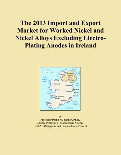 The 2013 Import and Export Market for Worked Nickel and Nickel Alloys Excluding Electro-Plating Anodes in Ireland