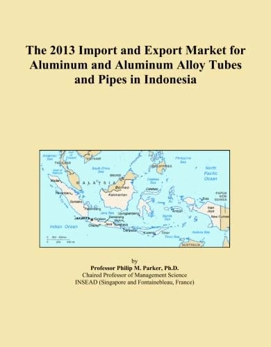 The 2013 Import and Export Market for Aluminum and Aluminum Alloy Tubes and Pipes in Indonesia