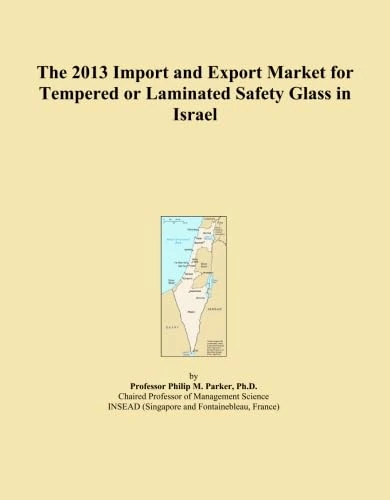 The 2013 Import and Export Market for Tempered or Laminated Safety Glass in Israel