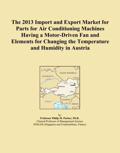 The 2013 Import and Export Market for Parts for Air Conditioning Machines Having a Motor-Driven Fan and Elements for Changing the Temperature and Humidity in Austria