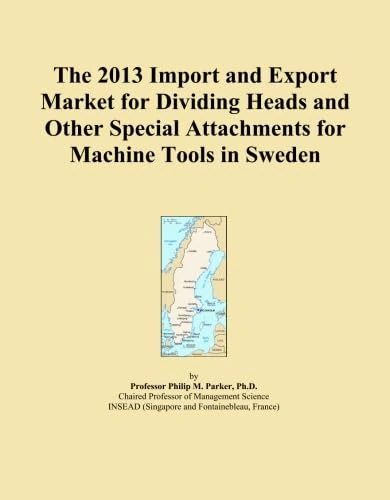 The 2013 Import and Export Market for Dividing Heads and Other Special Attachments for Machine Tools in Sweden