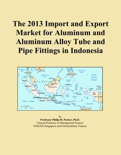 The 2013 Import and Export Market for Aluminum and Aluminum Alloy Tube and Pipe Fittings in Indonesia