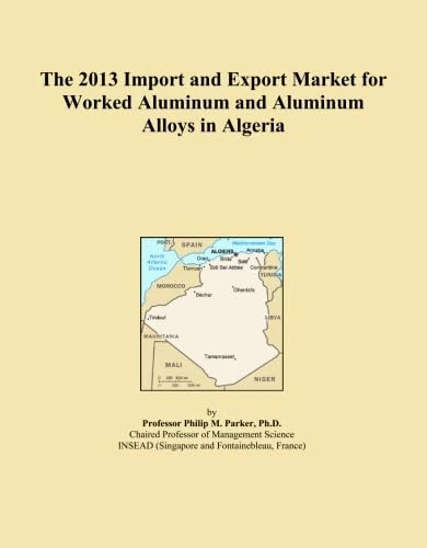 The 2013 Import and Export Market for Worked Aluminum and Aluminum Alloys in Algeria