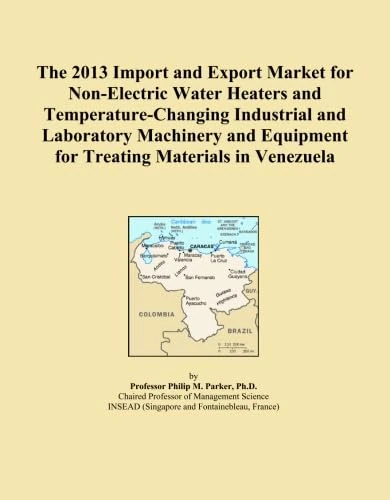 The 2013 Import and Export Market for Non-Electric Water Heaters and Temperature-Changing Industrial and Laboratory Machinery and Equipment for Treating Materials in Venezuela