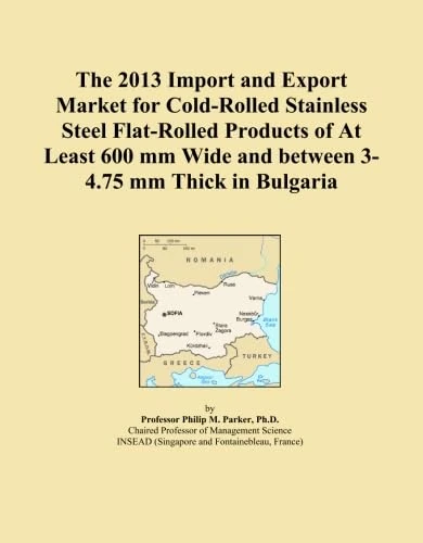 The 2013 Import and Export Market for Cold-Rolled Stainless Steel Flat-Rolled Products of At Least 600 mm Wide and between 3-4.75 mm Thick in Bulgaria